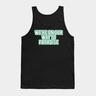 WE'RE ON OUR WAY TO PARADISE, Glasgow Celtic Football Club White And Green Layered Text Tank Top